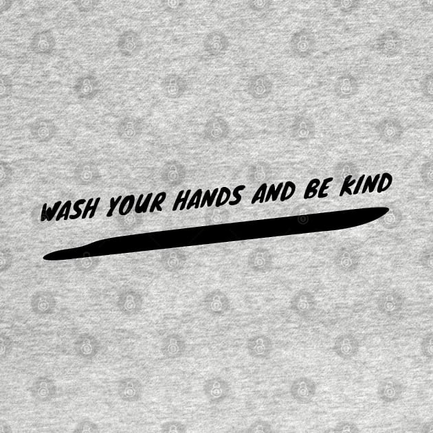 Wash Your Hands And Be Kind | Pandemic by Happy - Design